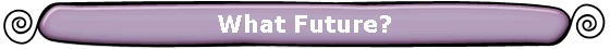 What Future?